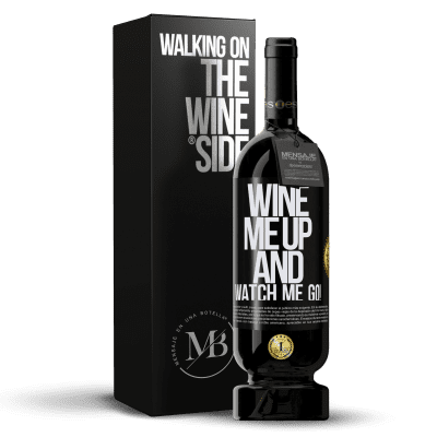 «Wine me up and watch me go!» Premium Ausgabe MBS® Reserve