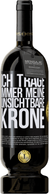 49,95 € Kostenloser Versand | Rotwein Premium Ausgabe MBS® Reserve Ich trage immer meine unsichtbare Krone Schwarzes Etikett. Anpassbares Etikett Reserve 12 Monate Ernte 2015 Tempranillo