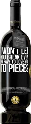 49,95 € Free Shipping | Red Wine Premium Edition MBS® Reserve I won't let you break even if I have to love you to pieces Black Label. Customizable label Reserve 12 Months Harvest 2015 Tempranillo