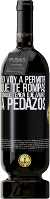 49,95 € Envío gratis | Vino Tinto Edición Premium MBS® Reserva No voy a permitir que te rompas, aunque tenga que amarte a pedazos Etiqueta Negra. Etiqueta personalizable Reserva 12 Meses Cosecha 2014 Tempranillo