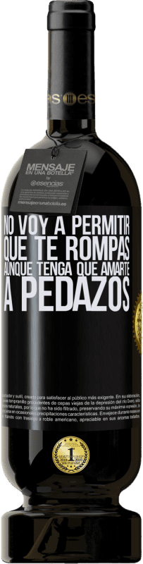 49,95 € Envío gratis | Vino Tinto Edición Premium MBS® Reserva No voy a permitir que te rompas, aunque tenga que amarte a pedazos Etiqueta Negra. Etiqueta personalizable Reserva 12 Meses Cosecha 2015 Tempranillo