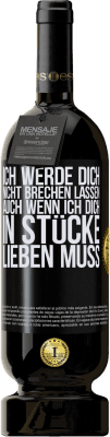 49,95 € Kostenloser Versand | Rotwein Premium Ausgabe MBS® Reserve Ich werde dich nicht brechen lassen, auch wenn ich dich in Stücke lieben muss Schwarzes Etikett. Anpassbares Etikett Reserve 12 Monate Ernte 2015 Tempranillo