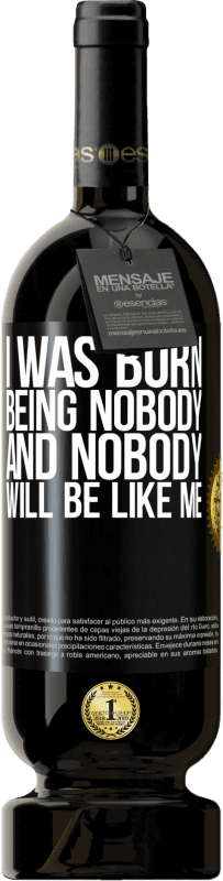 49,95 € Free Shipping | Red Wine Premium Edition MBS® Reserve I was born being nobody. And nobody will be like me Black Label. Customizable label Reserve 12 Months Harvest 2014 Tempranillo