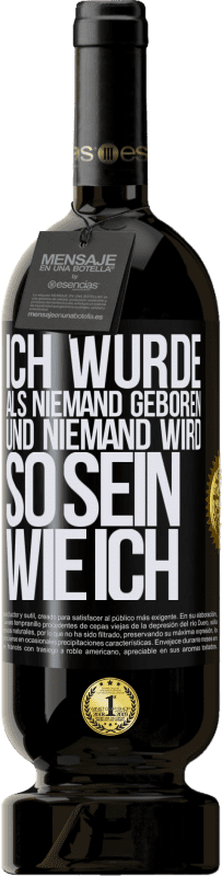 49,95 € Kostenloser Versand | Rotwein Premium Ausgabe MBS® Reserve Ich wurde als Niemand geboren. Und niemand wird so sein wie ich Schwarzes Etikett. Anpassbares Etikett Reserve 12 Monate Ernte 2015 Tempranillo