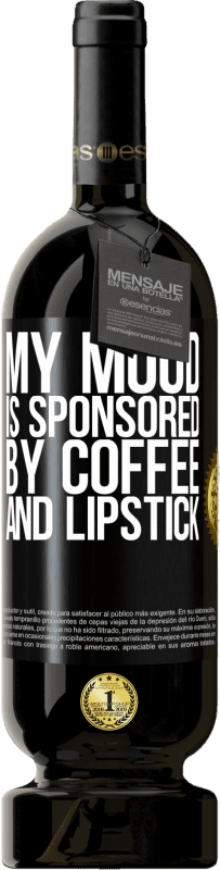 49,95 € Free Shipping | Red Wine Premium Edition MBS® Reserve My mood is sponsored by coffee and lipstick Black Label. Customizable label Reserve 12 Months Harvest 2016 Tempranillo