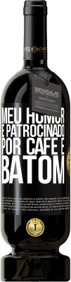 49,95 € Envio grátis | Vinho tinto Edição Premium MBS® Reserva Meu humor é patrocinado por café e batom Etiqueta Preta. Etiqueta personalizável Reserva 12 Meses Colheita 2015 Tempranillo