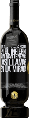 49,95 € Envío gratis | Vino Tinto Edición Premium MBS® Reserva Los que hemos estado en el infierno, aún mantenemos las llamas en la mirada Etiqueta Negra. Etiqueta personalizable Reserva 12 Meses Cosecha 2015 Tempranillo