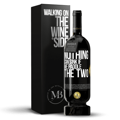 «Nothing can sink if we paddle the two» Premium Edition MBS® Reserve