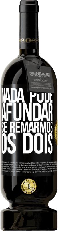 49,95 € Envio grátis | Vinho tinto Edição Premium MBS® Reserva Nada pode afundar se remarmos os dois Etiqueta Preta. Etiqueta personalizável Reserva 12 Meses Colheita 2016 Tempranillo