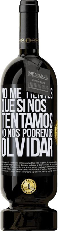 49,95 € Envío gratis | Vino Tinto Edición Premium MBS® Reserva No me tientes, que si nos tentamos no nos podremos olvidar Etiqueta Negra. Etiqueta personalizable Reserva 12 Meses Cosecha 2016 Tempranillo