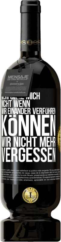 49,95 € Kostenloser Versand | Rotwein Premium Ausgabe MBS® Reserve Verführe mich nicht, wenn wir einander verführen können wir nicht mehr vergessen Schwarzes Etikett. Anpassbares Etikett Reserve 12 Monate Ernte 2016 Tempranillo