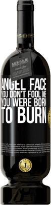 49,95 € Free Shipping | Red Wine Premium Edition MBS® Reserve Angel face, you don't fool me, you were born to burn Black Label. Customizable label Reserve 12 Months Harvest 2014 Tempranillo