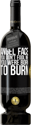 49,95 € Free Shipping | Red Wine Premium Edition MBS® Reserve Angel face, you don't fool me, you were born to burn Black Label. Customizable label Reserve 12 Months Harvest 2015 Tempranillo