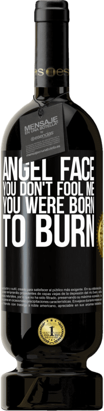 49,95 € Free Shipping | Red Wine Premium Edition MBS® Reserve Angel face, you don't fool me, you were born to burn Black Label. Customizable label Reserve 12 Months Harvest 2015 Tempranillo