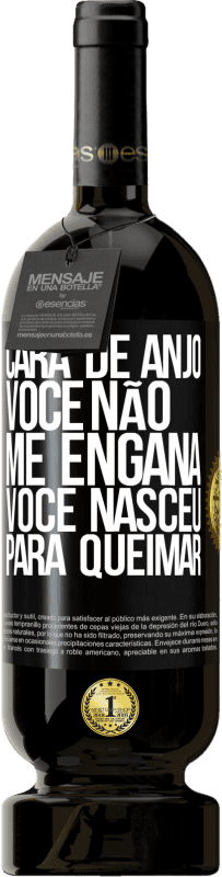 49,95 € Envio grátis | Vinho tinto Edição Premium MBS® Reserva Cara de anjo, você não me engana, você nasceu para queimar Etiqueta Preta. Etiqueta personalizável Reserva 12 Meses Colheita 2015 Tempranillo