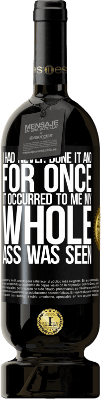 49,95 € 送料無料 | 赤ワイン プレミアム版 MBS® 予約する 私はそれをやったことがなかったし、一度それが私に起こったので、私のお尻全体が見られました ブラックラベル. カスタマイズ可能なラベル 予約する 12 月 収穫 2016 Tempranillo