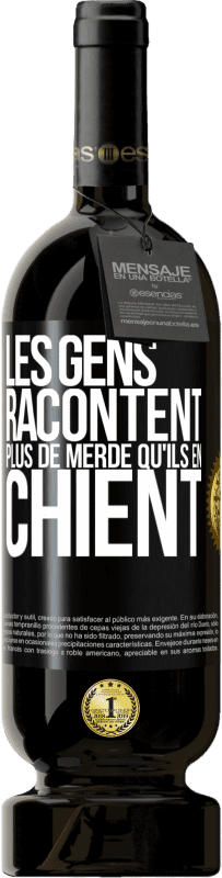 49,95 € Envoi gratuit | Vin rouge Édition Premium MBS® Réserve Les gens racontent plus de merde qu'ils en chient Étiquette Noire. Étiquette personnalisable Réserve 12 Mois Récolte 2015 Tempranillo