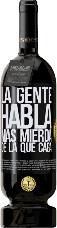 49,95 € Envío gratis | Vino Tinto Edición Premium MBS® Reserva La gente habla más mierda de la que caga Etiqueta Negra. Etiqueta personalizable Reserva 12 Meses Cosecha 2015 Tempranillo