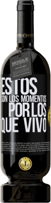 49,95 € Envío gratis | Vino Tinto Edición Premium MBS® Reserva Estos son los momentos por los que vivo Etiqueta Negra. Etiqueta personalizable Reserva 12 Meses Cosecha 2015 Tempranillo