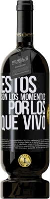 49,95 € Envío gratis | Vino Tinto Edición Premium MBS® Reserva Estos son los momentos por los que vivo Etiqueta Negra. Etiqueta personalizable Reserva 12 Meses Cosecha 2016 Tempranillo