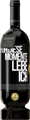 49,95 € Kostenloser Versand | Rotwein Premium Ausgabe MBS® Reserve Für diese Momente lebe ich Schwarzes Etikett. Anpassbares Etikett Reserve 12 Monate Ernte 2015 Tempranillo