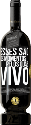 49,95 € Envio grátis | Vinho tinto Edição Premium MBS® Reserva Esses são os momentos pelos quais vivo Etiqueta Preta. Etiqueta personalizável Reserva 12 Meses Colheita 2015 Tempranillo