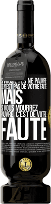 49,95 € Envoi gratuit | Vin rouge Édition Premium MBS® Réserve Si vous êtes né pauvre ce n'est pas de votre faute. Mais si vous mourrez pauvre, c'est de votre faute Étiquette Noire. Étiquette personnalisable Réserve 12 Mois Récolte 2014 Tempranillo