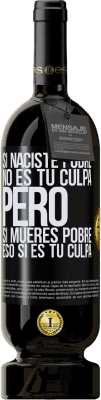 49,95 € Envío gratis | Vino Tinto Edición Premium MBS® Reserva Si naciste pobre, no es tu culpa. Pero si mueres pobre, eso sí es tu culpa Etiqueta Negra. Etiqueta personalizable Reserva 12 Meses Cosecha 2014 Tempranillo