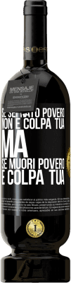 49,95 € Spedizione Gratuita | Vino rosso Edizione Premium MBS® Riserva Se sei nato povero, non è colpa tua. Ma se muori povero, è colpa tua Etichetta Nera. Etichetta personalizzabile Riserva 12 Mesi Raccogliere 2014 Tempranillo