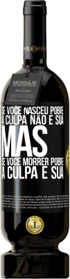 49,95 € Envio grátis | Vinho tinto Edição Premium MBS® Reserva Se você nasceu pobre, a culpa não é sua. Mas se você morrer pobre, a culpa é sua Etiqueta Preta. Etiqueta personalizável Reserva 12 Meses Colheita 2014 Tempranillo