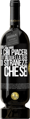 49,95 € Spedizione Gratuita | Vino rosso Edizione Premium MBS® Riserva Non sai mai a chi piacerà tutta quella serie di stranezze che sei Etichetta Nera. Etichetta personalizzabile Riserva 12 Mesi Raccogliere 2015 Tempranillo