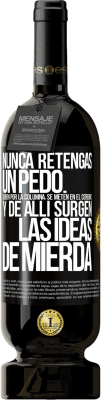49,95 € Envío gratis | Vino Tinto Edición Premium MBS® Reserva Nunca retengas un pedo. Suben por la columna, se meten en el cerebro y de allí surgen las ideas de mierda Etiqueta Negra. Etiqueta personalizable Reserva 12 Meses Cosecha 2016 Tempranillo