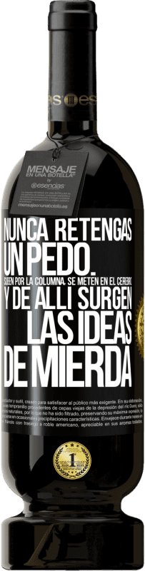 49,95 € Envío gratis | Vino Tinto Edición Premium MBS® Reserva Nunca retengas un pedo. Suben por la columna, se meten en el cerebro y de allí surgen las ideas de mierda Etiqueta Negra. Etiqueta personalizable Reserva 12 Meses Cosecha 2015 Tempranillo