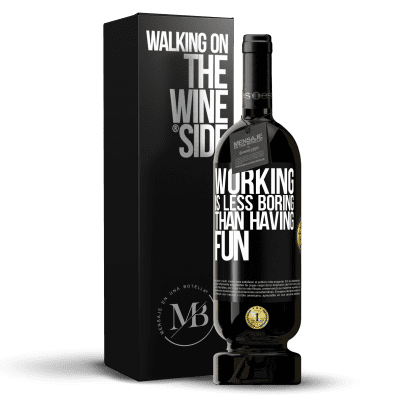 «Working is less boring than having fun» Premium Edition MBS® Reserve