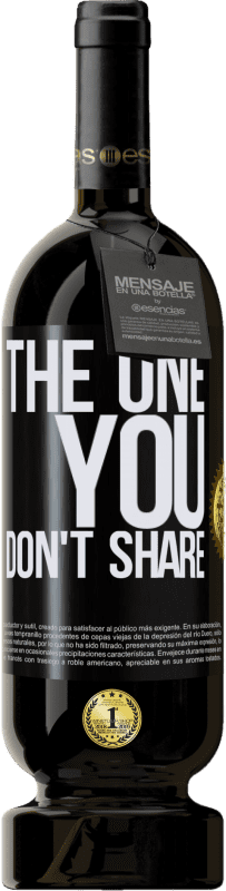 49,95 € Envío gratis | Vino Tinto Edición Premium MBS® Reserva The one you don't share Etiqueta Negra. Etiqueta personalizable Reserva 12 Meses Cosecha 2015 Tempranillo