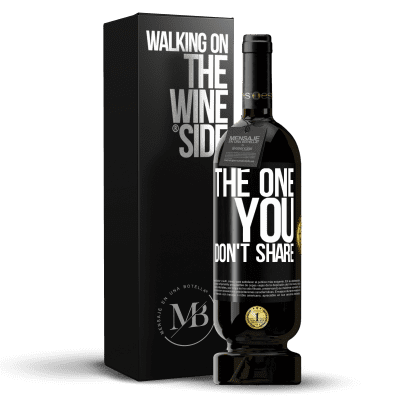 «The one you don't share» Edizione Premium MBS® Riserva