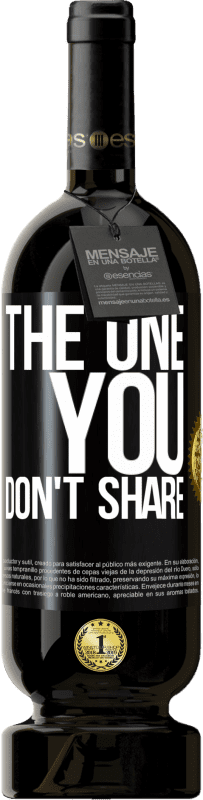 49,95 € Envio grátis | Vinho tinto Edição Premium MBS® Reserva The one you don't share Etiqueta Preta. Etiqueta personalizável Reserva 12 Meses Colheita 2015 Tempranillo