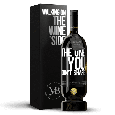 «The one you don't share» Edição Premium MBS® Reserva