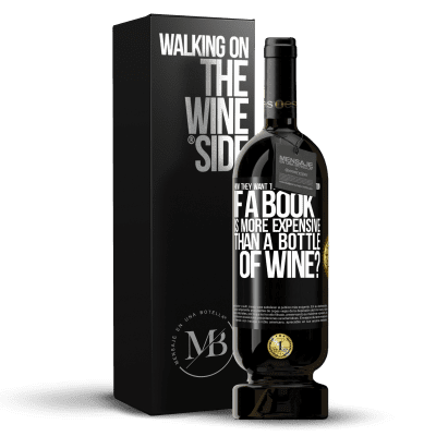 «How they want to promote education if a book is more expensive than a bottle of wine» Premium Edition MBS® Reserve