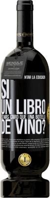 49,95 € Envío gratis | Vino Tinto Edición Premium MBS® Reserva Cómo quieren fomentar la educación si un libro es más caro que una botella de vino Etiqueta Negra. Etiqueta personalizable Reserva 12 Meses Cosecha 2015 Tempranillo