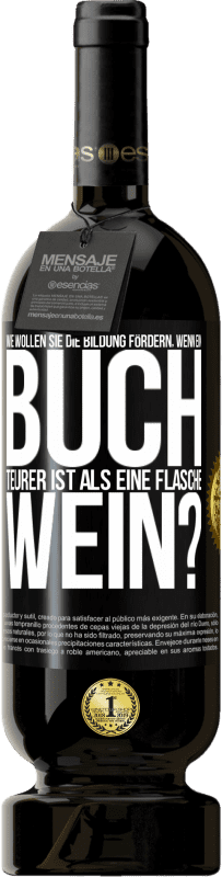 49,95 € Kostenloser Versand | Rotwein Premium Ausgabe MBS® Reserve Wie wollen sie die Bildung fördern, wenn ein Buch teurer ist als eine Flasche Wein? Schwarzes Etikett. Anpassbares Etikett Reserve 12 Monate Ernte 2015 Tempranillo