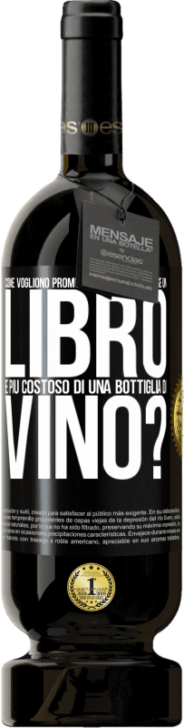 49,95 € Spedizione Gratuita | Vino rosso Edizione Premium MBS® Riserva Come vogliono promuovere l'istruzione se un libro è più costoso di una bottiglia di vino Etichetta Nera. Etichetta personalizzabile Riserva 12 Mesi Raccogliere 2015 Tempranillo