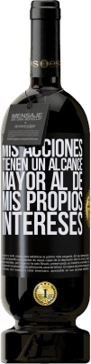 49,95 € Envío gratis | Vino Tinto Edición Premium MBS® Reserva Mis acciones tienen un alcance mayor al de mis propios intereses Etiqueta Negra. Etiqueta personalizable Reserva 12 Meses Cosecha 2014 Tempranillo