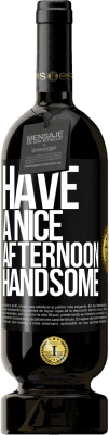 49,95 € Free Shipping | Red Wine Premium Edition MBS® Reserve Have a nice afternoon, handsome Black Label. Customizable label Reserve 12 Months Harvest 2016 Tempranillo