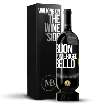 «Buon pomeriggio, bello» Edizione Premium MBS® Riserva