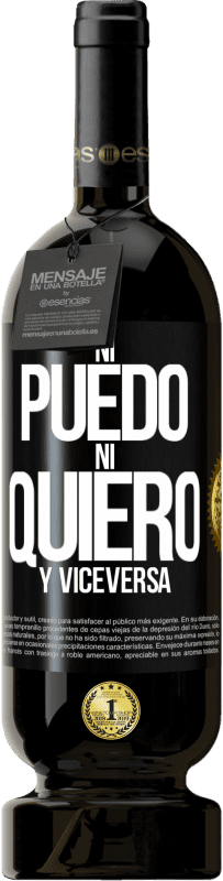 49,95 € Envío gratis | Vino Tinto Edición Premium MBS® Reserva Ni puedo, ni quiero, y viceversa Etiqueta Negra. Etiqueta personalizable Reserva 12 Meses Cosecha 2015 Tempranillo