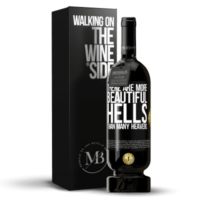 «There are more beautiful hells than many heavens» Premium Edition MBS® Reserve