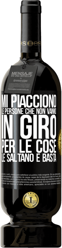 49,95 € Spedizione Gratuita | Vino rosso Edizione Premium MBS® Riserva Mi piacciono le persone che non vanno in giro per le cose, le saltano e basta Etichetta Nera. Etichetta personalizzabile Riserva 12 Mesi Raccogliere 2015 Tempranillo