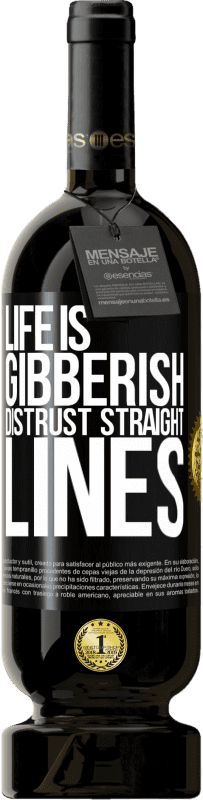 49,95 € Free Shipping | Red Wine Premium Edition MBS® Reserve Life is gibberish, distrust straight lines Black Label. Customizable label Reserve 12 Months Harvest 2015 Tempranillo