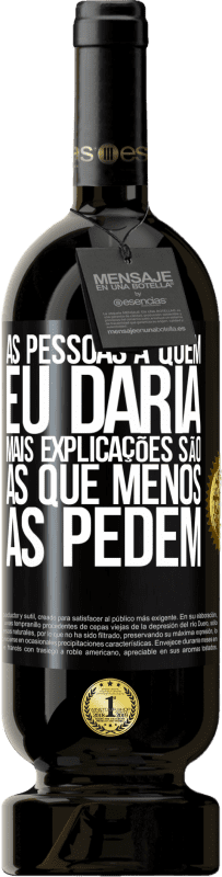 49,95 € Envio grátis | Vinho tinto Edição Premium MBS® Reserva As pessoas a quem eu daria mais explicações são as que menos as pedem Etiqueta Preta. Etiqueta personalizável Reserva 12 Meses Colheita 2016 Tempranillo